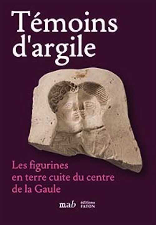 Témoins d'argile. Les figurines en terre cuite du centre de la Gaule, 2020, 208 p., 400 ill.
