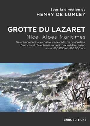 Grotte du Lazaret. Nice, Alpes-Maritimes. Des campements de chasseurs de cerfs, de bouquetins, d'aurochs et d'éléphants sur le littoral méditerranéee entre - 190 000 et - 120 000 ans, 2020, 120 p.