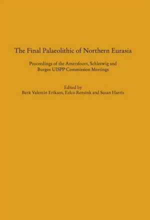 The Final Palaeolithic of Northern Eurasia, (actes coll. UISPP Amersfoort, Schleswig et Burgos UISPP), 2019, 400 p.