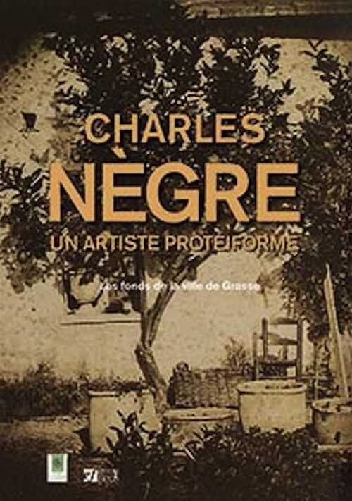Charles Nègre. Un artiste protéiforme, 2020, 64 p., 60 ill.
