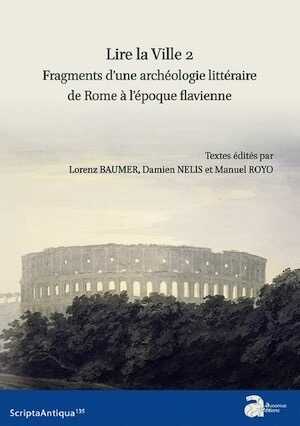 Lire la Ville 2. Fragments d'une archéologie littéraire de Rome à l'époque flavienne, (Scripta antiqua 135), 2020, 244 p.