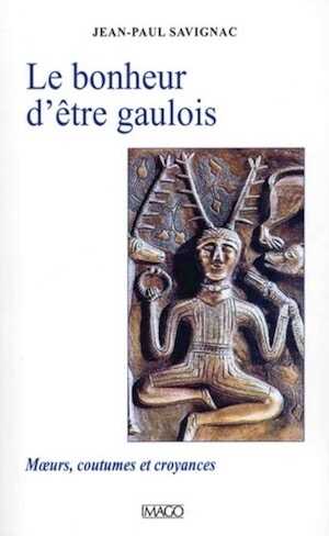 Le bonheur d'être gaulois. Mœurs, coutumes et croyances, 2020, 166 p.