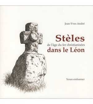 Stèles de l'âge du fer christianisées dans le Léon, 2020, 144 p.