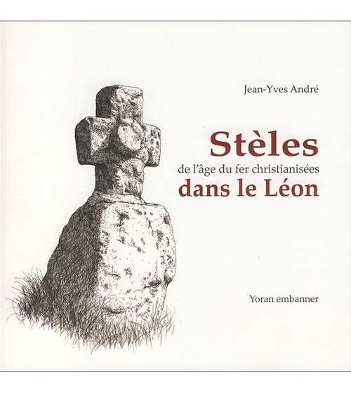 Stèles de l'âge du fer christianisées dans le Léon, 2020, 144 p.