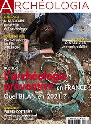 n°594, Janvier 2021. Dossier : L'archéologie préventive en France. Quel bilan en 2021 ?