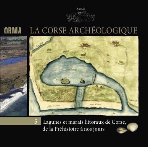 La Corse archéologique. Lagunes et marais littoraux de Corse, de la Préhistoire à nos jours, (Orma 5), 2020.