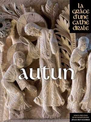 Autun, (la Grâce d'une Cathédrale, 2020, 441 p.