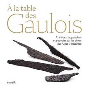 A la table des Gaulois. Aristocrates, guerriers et pouvoirs sur les cimes des Alpes-Maritimes, 2020, 96 p.