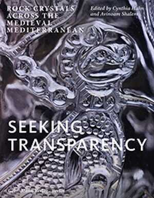 Seeking Transparency. Rock Crystals Across the Medieval Mediterranean, 2020, 334 p.