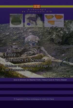Entre Carnutes et Sénons. Habitats et nécropoles de l'âge du Fer sur l'Autoroute A19, (75e Suppl. RACF), 2020, 388 p.