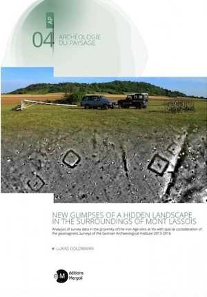 New glimpses of a hidden landscape in the surroundings of Mont Lassois. Analyses of survey data in the proximity of the iron age sites at Vix with special consideration of the geomagnetic surveys of the german archeological institute 2013-2016, 2021, 274 p.
