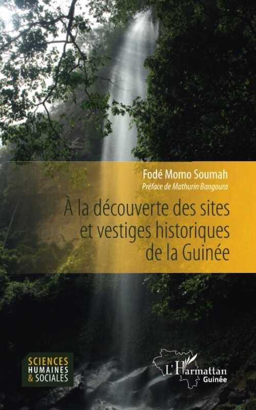 A la découverte des sites et vestiges historiques de la Guinée, 2022, nvlle éd., 156 p.