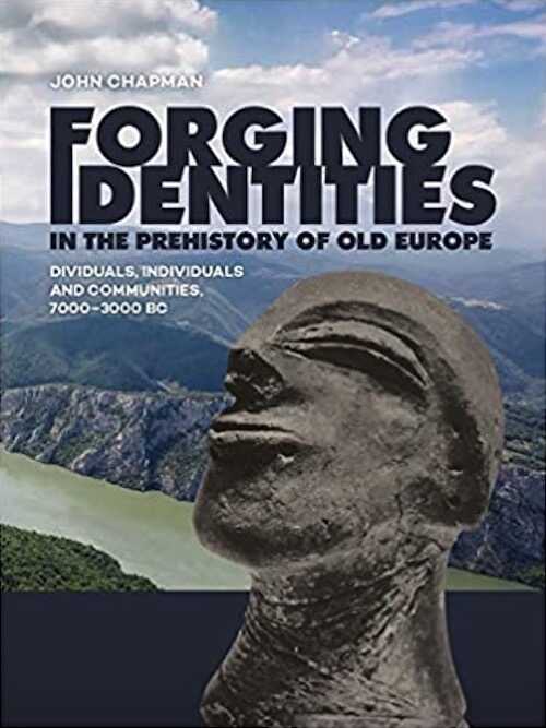Forging Identities in the prehistory of Old Europe. Dividuals, individuals and communities, 7000-3000 BC, 2020, 452 p.
