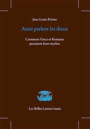 Ainsi parlent les dieux. Comment Grecs et Romains pensaient leurs mythes, 2021, 216 p.