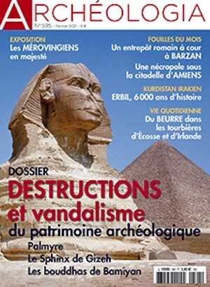 n°595, Février 2021. Dossier : Destructions et vandalisme du patrimoine archéologique.