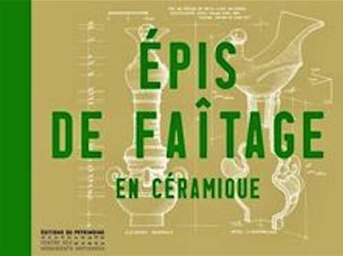 Épis de faîtage en céramique, 2021, 200 p., 250 ill.