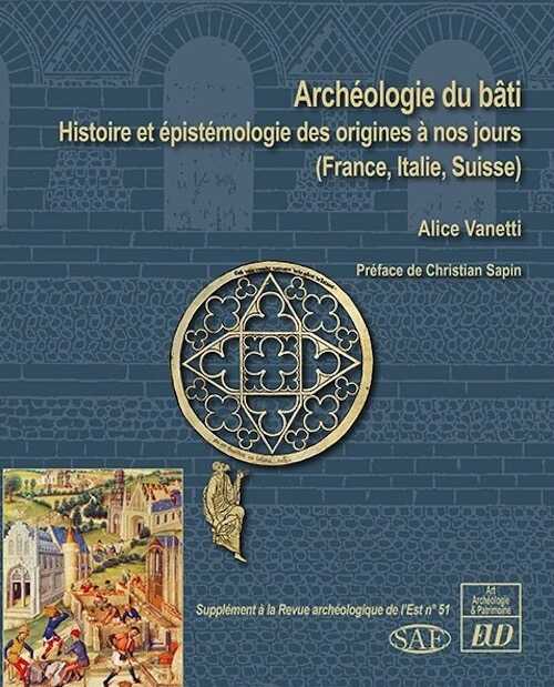 Archéologie du bâti. Histoire et épistémologie des origines à nos jours (France, Italie, Suisse), 2021, 298 p.