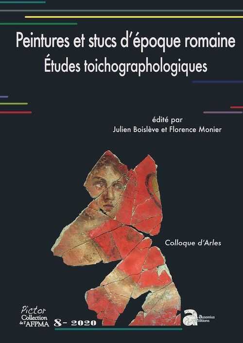 Peintures et stucs d'époque romaine. Études toichographologiques, (colloque d'Arles), (Pictor 8), 2020, 460 p.