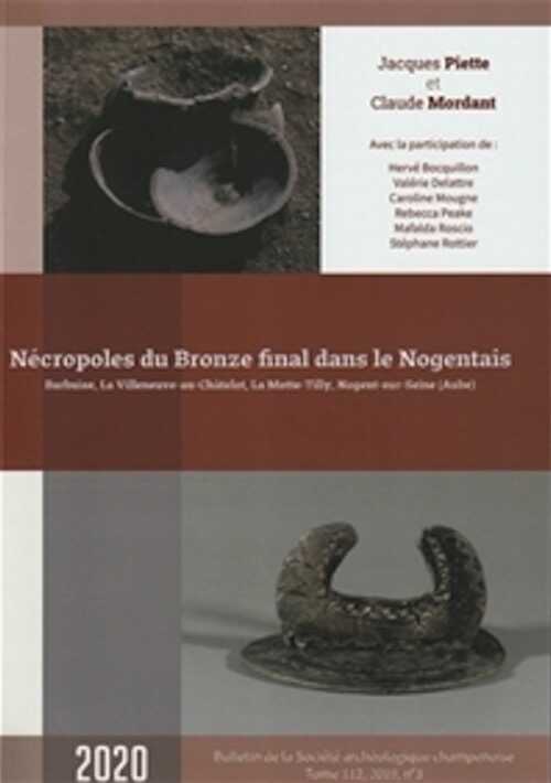 Nécropoles du Bronze final dans le Nogentais. Barbuise, LaVilleneuve-au-Châtelot, La Motte-Tilly, Nogent-sur-Seine (Aube), (Bulletin de la Société Archéologique Champenoise n°3/2019), 2020, 252 p.