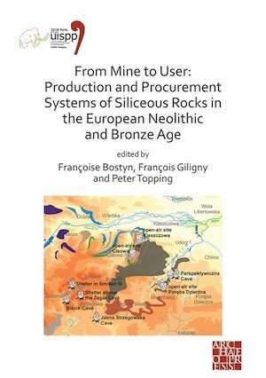 From Mine to User: Production and Procurement Systems of Siliceous Rocks in the European Neolithic and Bronze Age, (actes XVIIIe coll. int. UISPP, Paris, juin 2018, Volume 10 Session XXXIII-1&2), 2021, 150 p.