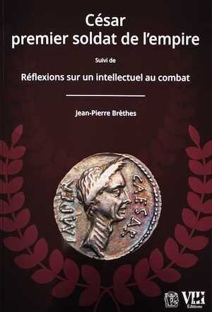 César, premier soldat de l'empire. Suivi de Réflexions sur un intellectuel combat, 2021.