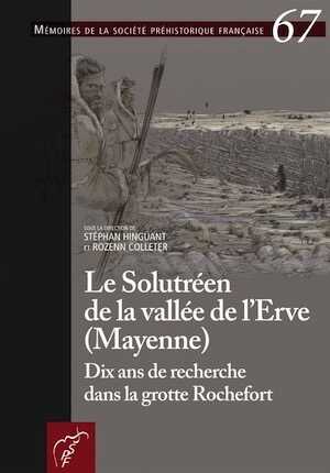 Le Solutréen de la vallée de l'Erve (Mayenne) Dix ans de recherche dans la grotte Rochefort, (Mémoire SPF 67), 2020, 442 p. 
