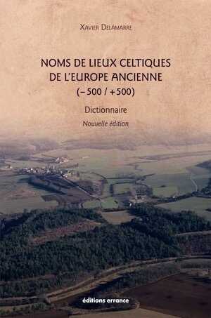 Noms de lieux celtiques de l'Europe ancienne (-500 / +500). Dictionnaire, 2021, 384 p., nvlle éd.