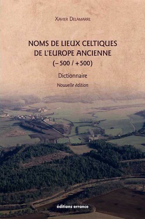 Noms de lieux celtiques de l'Europe ancienne (-500 / +500). Dictionnaire, 2021, 384 p., nvlle éd.