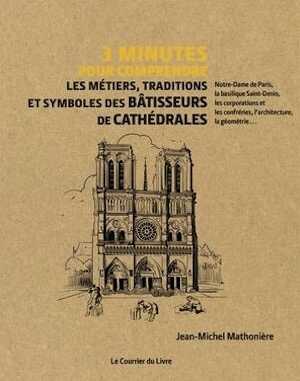 Les métiers, traditions et symboles des bâtisseurs de cathédrales, (coll. 3 minutes pour comprendre), 2020, 160 p.