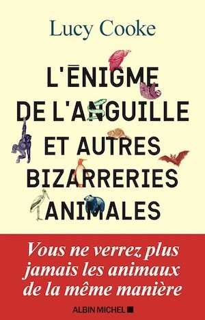 L'énigme de l'anguille et autres bizarreries animales, 2021, 496 p.