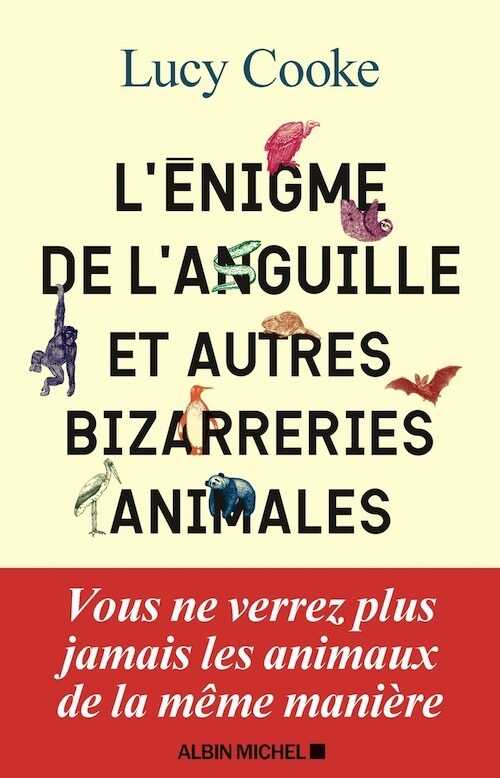 L'énigme de l'anguille et autres bizarreries animales, 2021, 496 p.