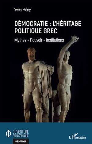 Démocratie : l'héritage politique grec. Mythes - Pouvoir - Institutions, 2021, 248 p.