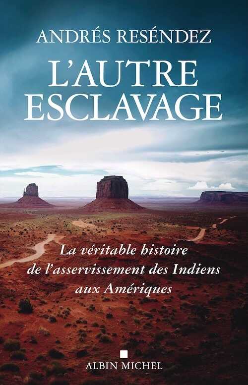 L'autre esclavage. La véritable histoire de l'asservissement des Indiens aux Amériques, 2021, 544 p
