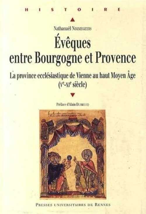 Evêques entre Bourgogne et Provence. La province ecclésiastique de Vienne au haut Moyen Age (Ve-XIe siècle), 2014.