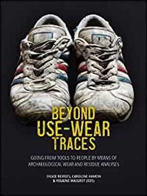 Beyond Use-Wear Traces. Going from tools to people by means of archaeological wear and residue analyses, 2021, 418 p.