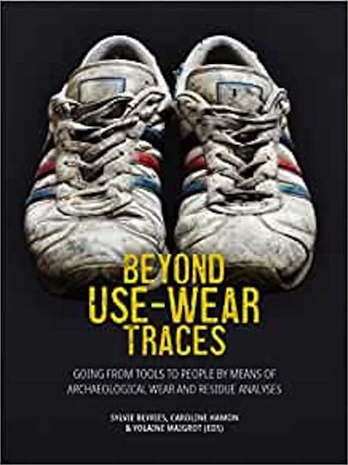 Beyond Use-Wear Traces. Going from tools to people by means of archaeological wear and residue analyses, 2021, 418 p.