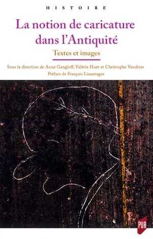 La notion de caricature dans l'Antiquité. Textes et images, 2021, 232 p.