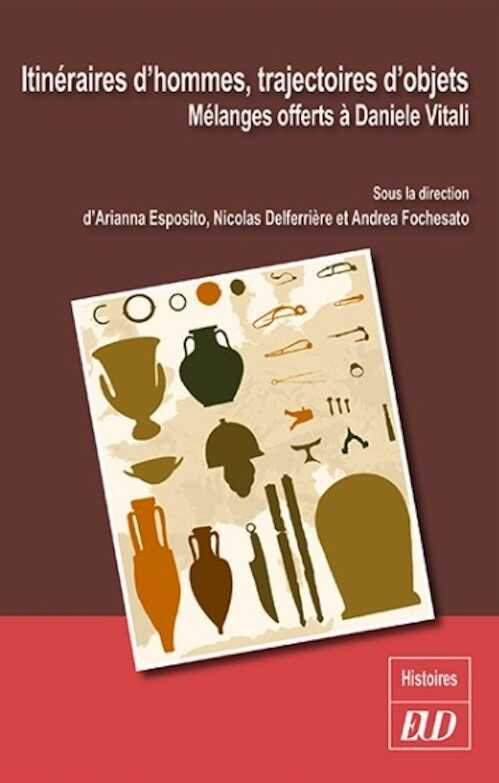 Itinéraires d'hommes, trajectoires d'objets. Mélanges offerts à Daniele Vitali, 2021, 468 p.