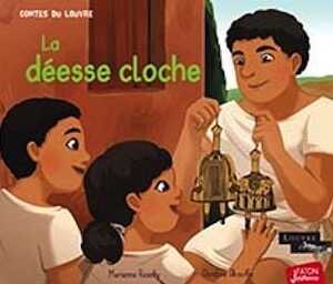 La déesse cloche, (Les contes du Louvre), 2021, 32 p. A partir de 4 ans