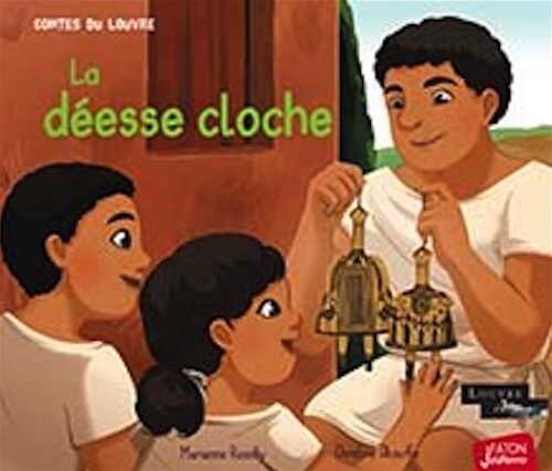 La déesse cloche, (Les contes du Louvre), 2021, 32 p. A partir de 4 ans