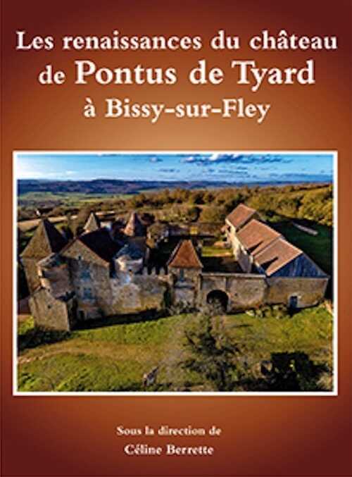 Les renaissances du château de Pontus de Tyard à Bissy-sur-Fley, 2021, 125 p., 120 ill.
