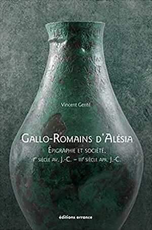 Gallo-Romains d'Alésia. Epigraphie et société (Ier siècle av. J.-C. - IIIe siècle apr. J.-C.), 2021, 256 p.
