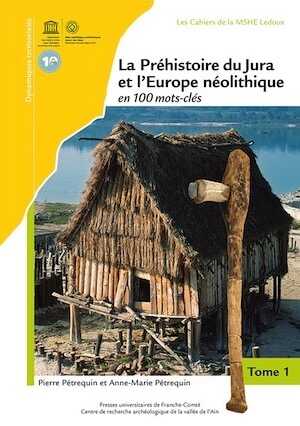 La Préhistoire du Jura et l'Europe néolithique en 100 mots-clés, 2021, 3 volumes - 1938 p.