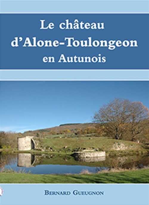 Le château d'Alone-Toulongeon en Autunois, 2021, 66 p., 46 ill.