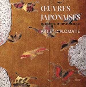 Art et Diplomatie. Les œuvres japonaises du château de Fontainebleau, 2021, 144 p.