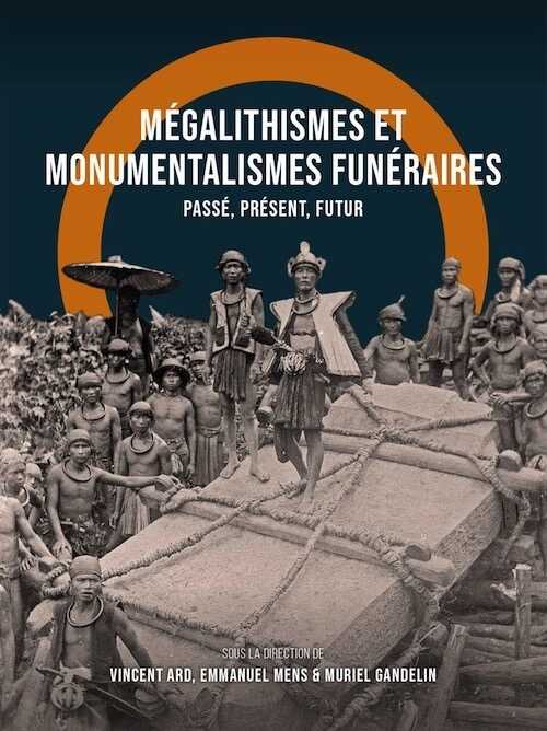 Mégalithismes et monumentalismes funéraires. Passé, présent, futur, 2021, 392 p.
