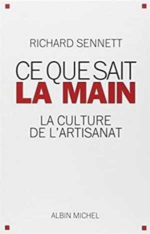 Ce que sait la main. La culture de l'artisanat, 2010, 416 p.