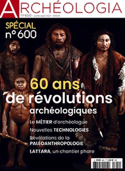 ÉPUISÉ - n°600, Juillet-Août 2021. Dossier : 60 ans de révolutions archéologiques.