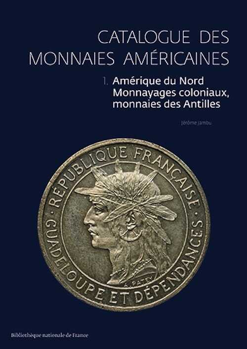 Catalogue des monnaies américaines. T.1 : Amérique du Nord, Monnayages coloniaux, monnaies des Antilles, 2021, 141 p., 59 planches