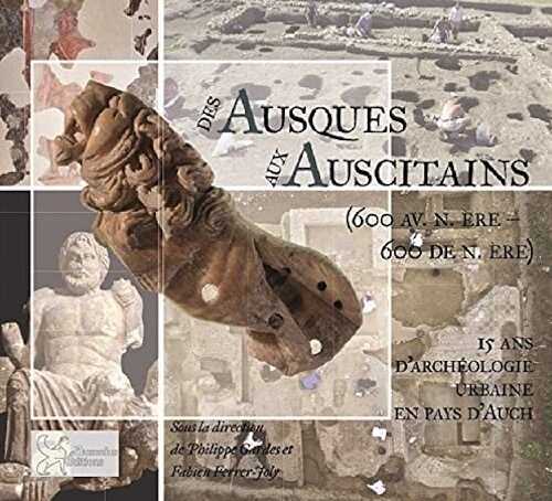 Des Ausques aux auscitains (600 avant-600 de notre ère). 15 ans d'archéologie urbaine en pays d'Auch, 2021, 120 p.